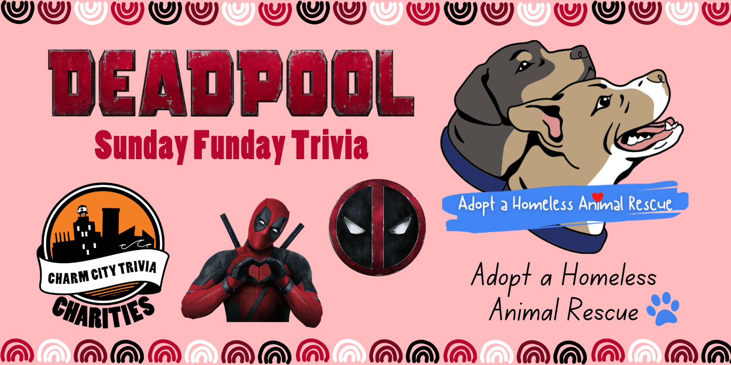 a light pink background with a colorful border, the Charm City Trivia Charities logo, the Adopt a Homeless Animal Rescue logo, the Deadpool logo, Deadpool holding up heart hands, the Deadpool face logo, and red text. The text reads: Sunday Funday Trivia