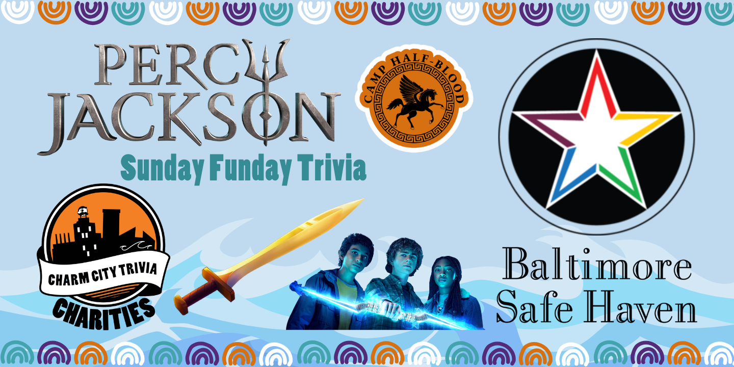 a light blue background with a colorful border, faint blue waves at the bottom, the Charm City Trivia Charities logo, the Baltimore Safe Haven logo, the Percy Jackson logo, Riptide (Percy's sword), the Camp Half Blood logo, Percy (holding the master bolt) Annabeth & Grover from the Disney+ tv show, and dark blue text. The text reads: Sunday Funday Trivia.