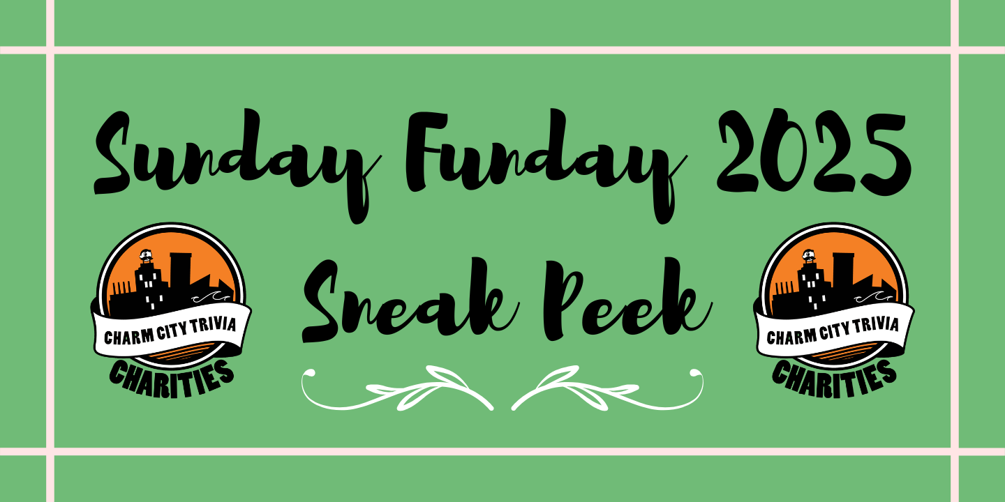 a light green background with a light pink border, a white line, two charm city trivia charities logos, and black text. The test reads: Sunday Funday 2025 Sneak Peek