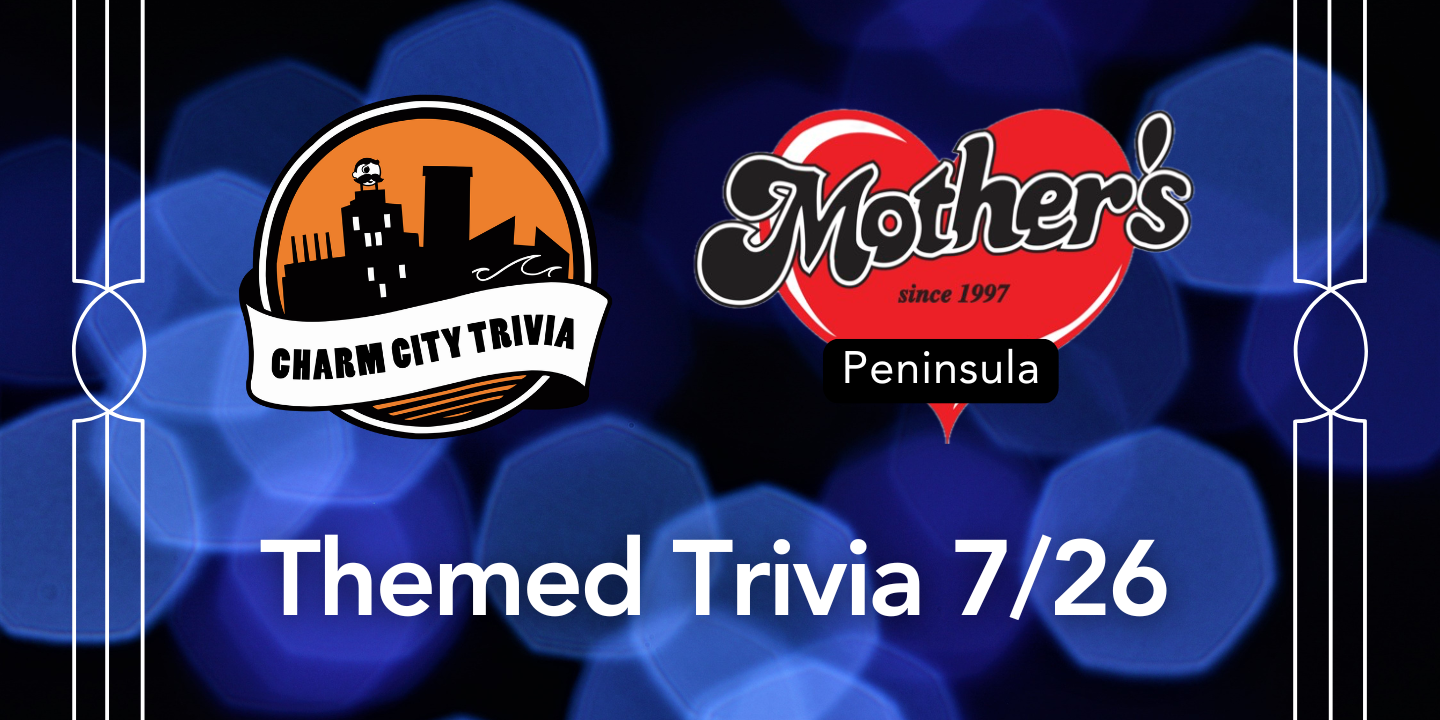 a dark blue bokeh background with the charm city trivia logo, mother's peninsula grille logo, and white text. The text reads: Themed Trivia 7/26
