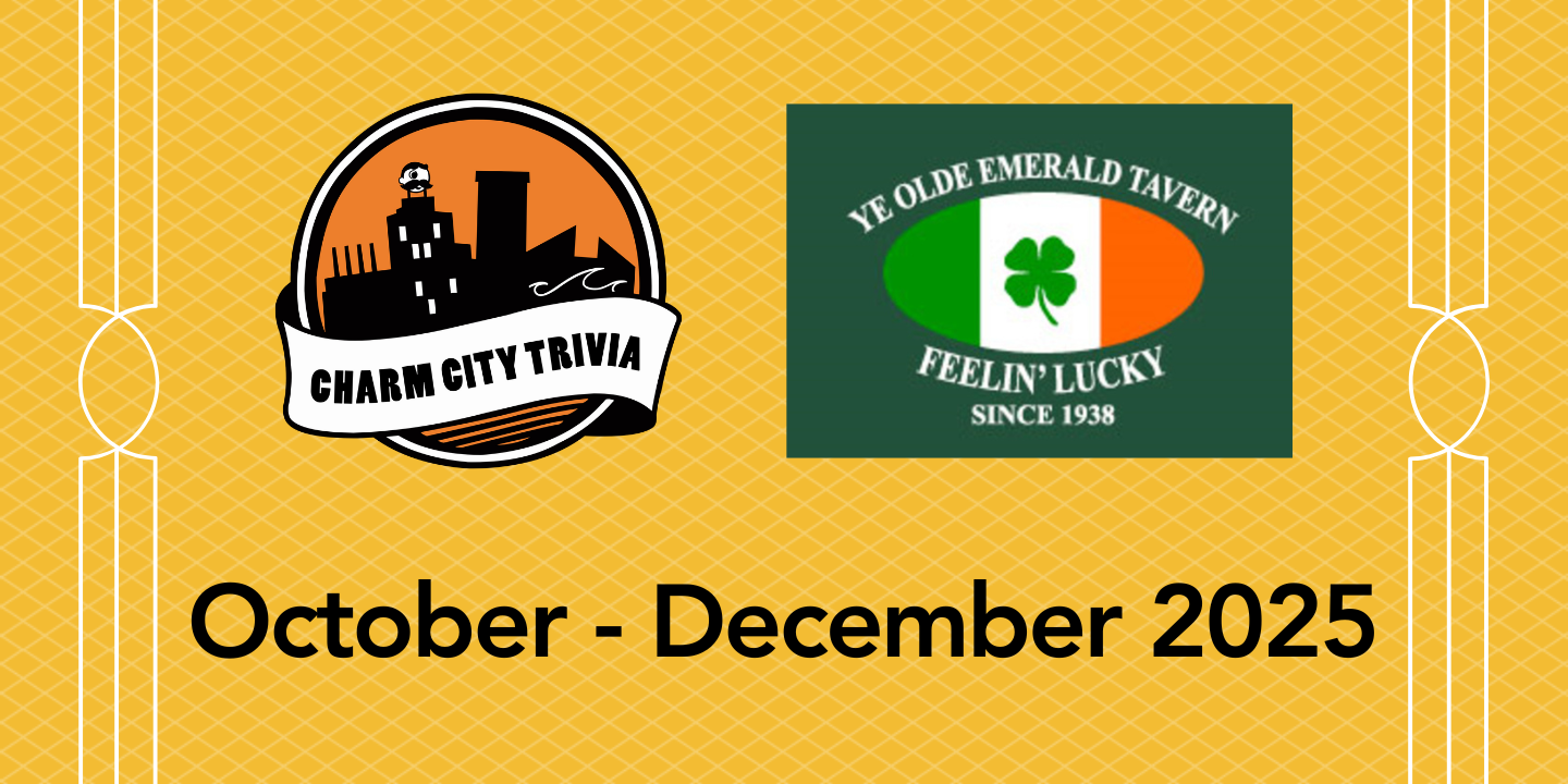 a yellow background with the charm city trivia logo, emerald tavern logo, and black text. The text reads: October - December 2025