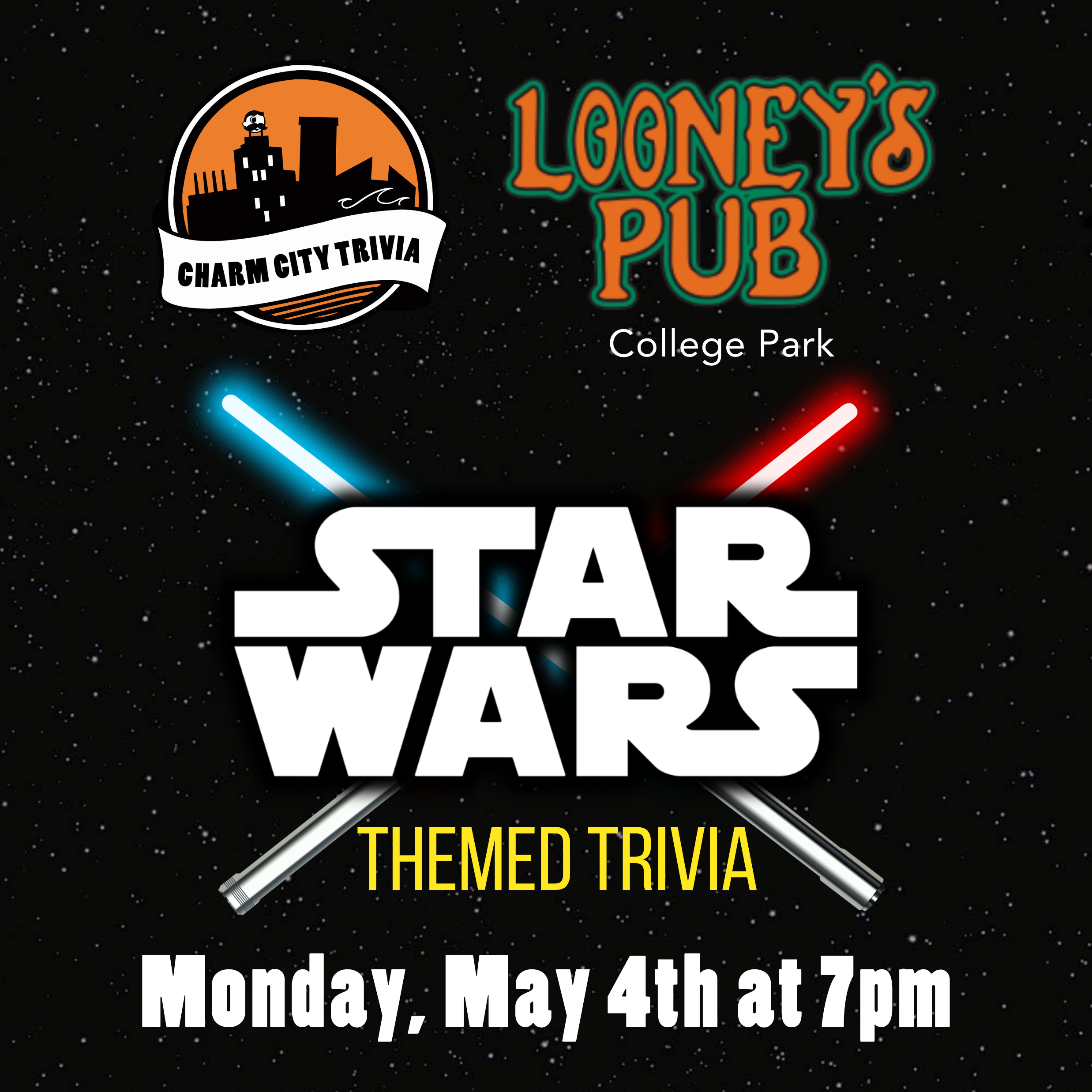 a black, starry background with the charm city trivia logo, looney's pub college park logo, star wars logo, a blue and a red lightsaber crossing, and white text. the text reads: Monday, May 4th at 7pm.