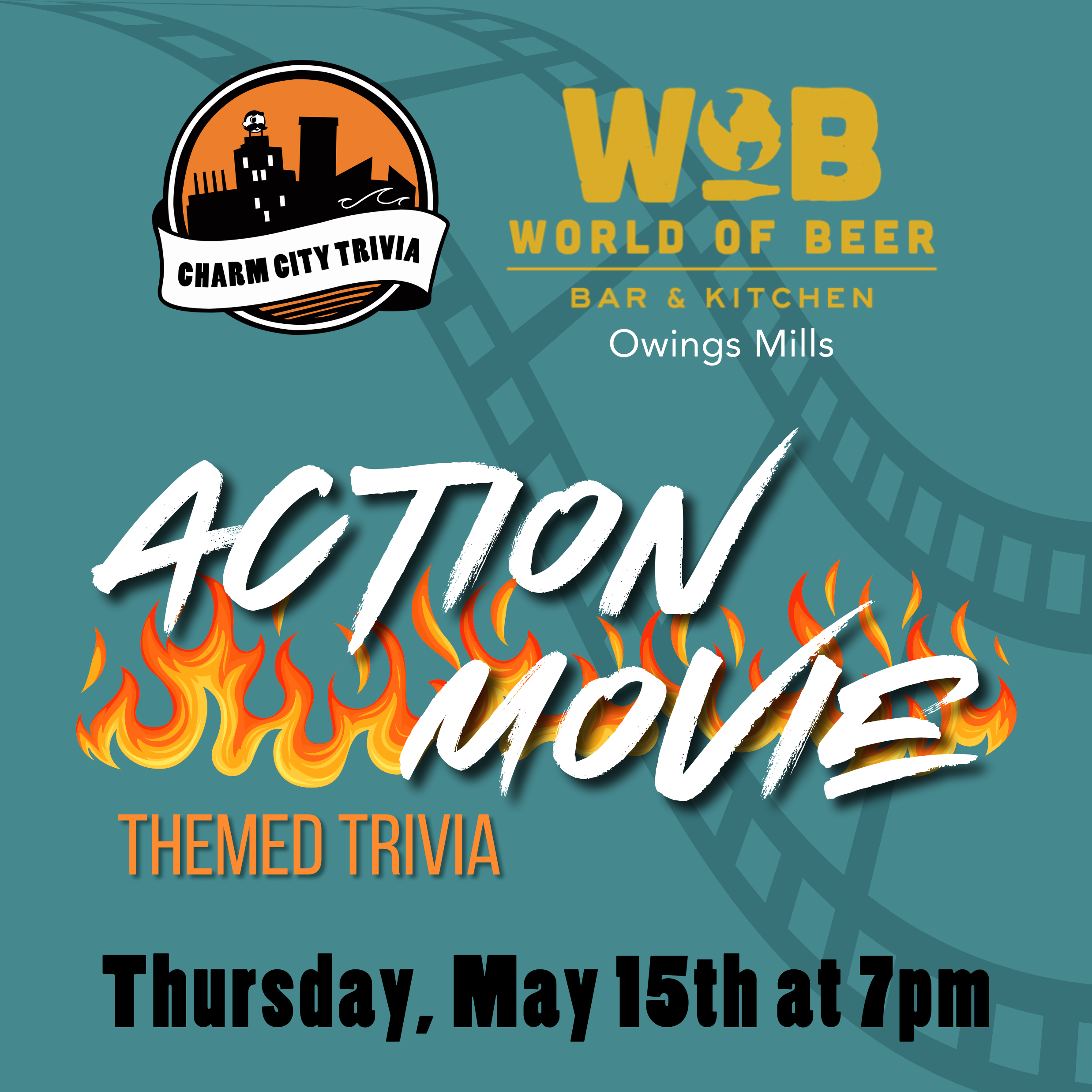 a teal background with the charm city trivia logo, world of beer owings mills logo, fire, film reel, and white, orange, and black text. The text reads: Action Movie themed trivia. Thursday, May 15th at 7pm.