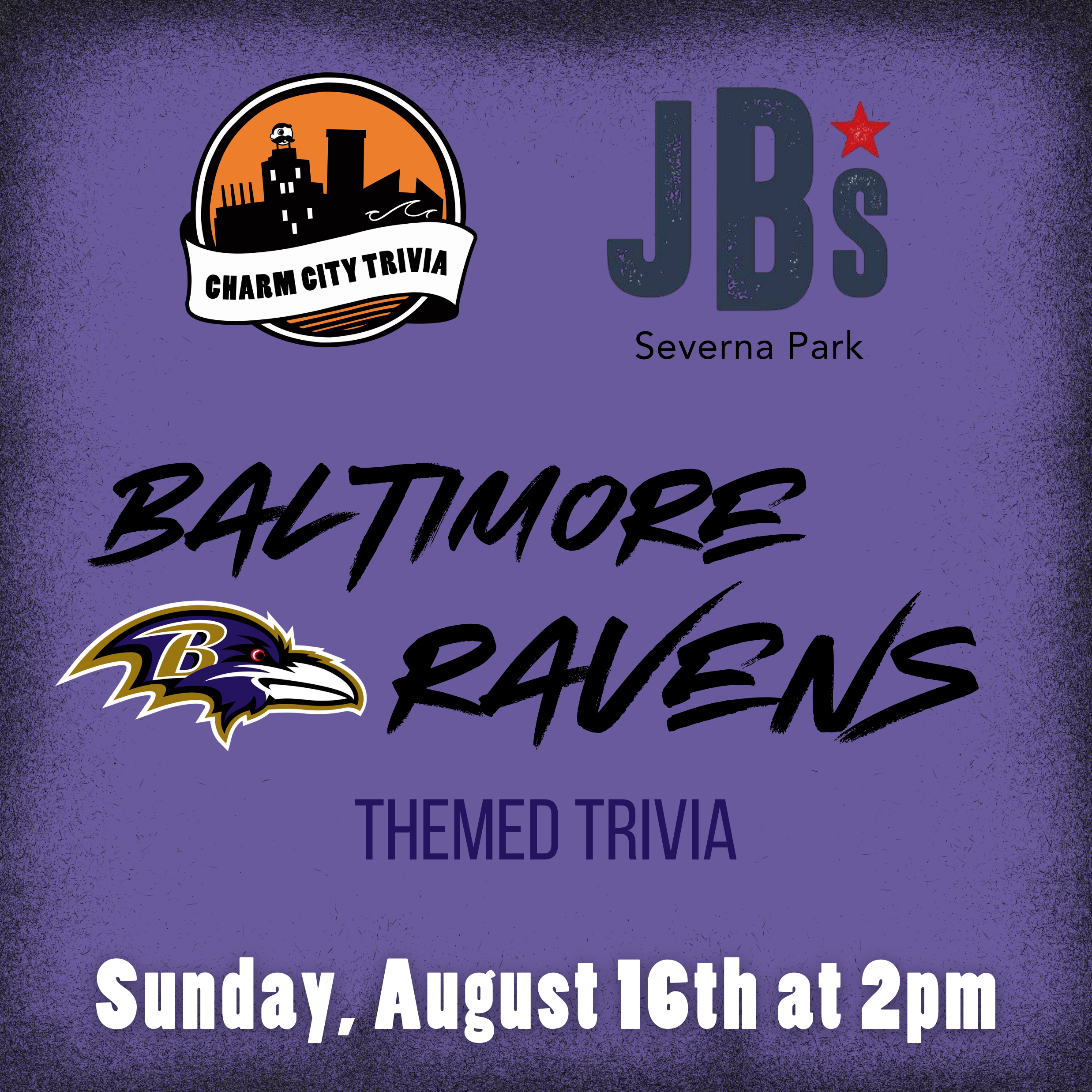 a medium purple background with a grainy black border, the Charm City Trivia logo, JB's logo, Baltimore Ravens logo, and white text. the text reads: Sunday, August 16th at 2pm