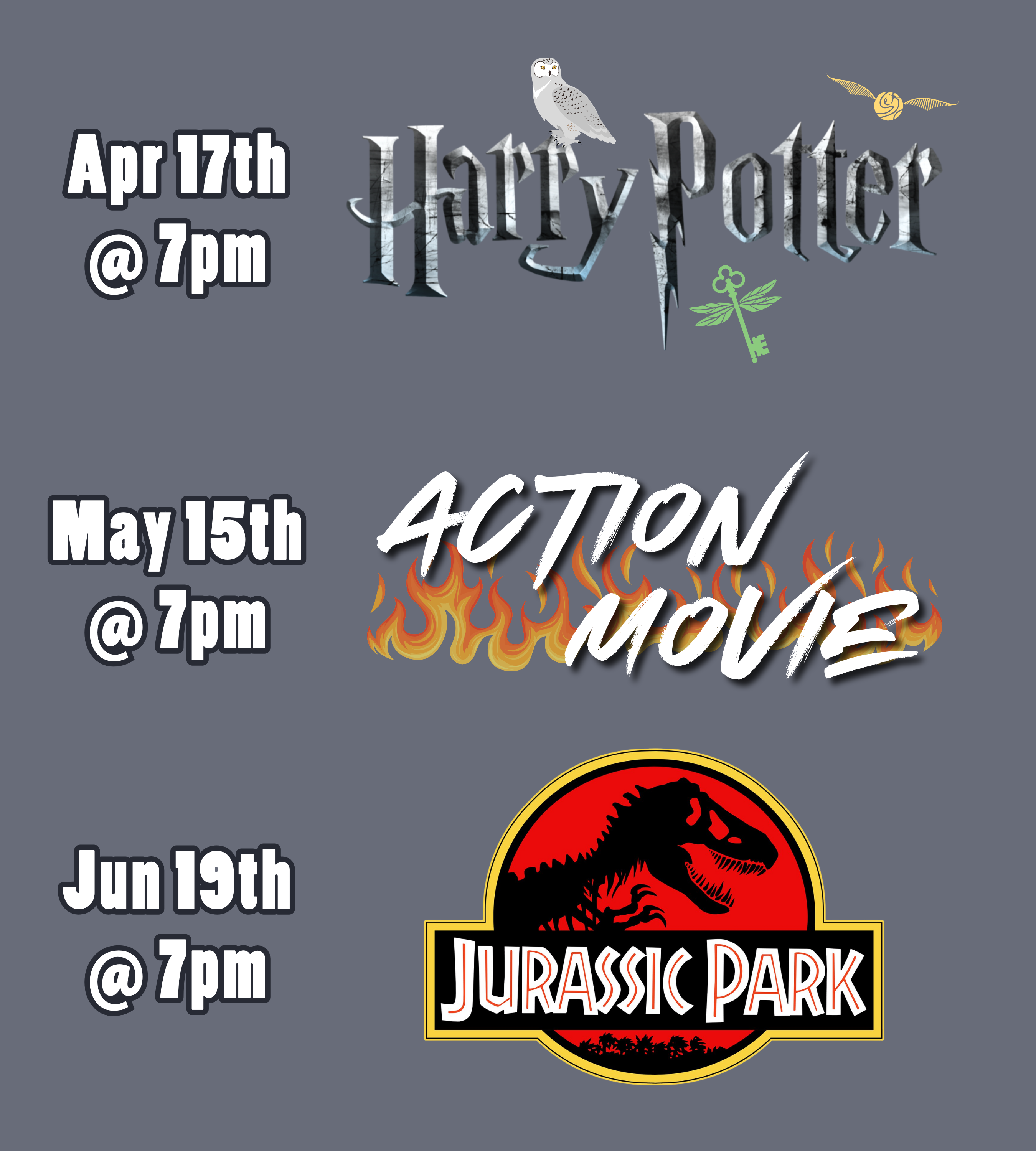 a medium gray background with text and logos. The text and logos read: April 17th at 7pm, Harry Potter. May 15th at 7pm, Action Movie. June 19th at 7pm, Jurassic Park.